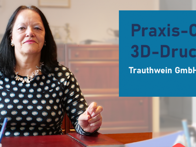 Praxis-Check 3D-Druck Trauthwein GmbH