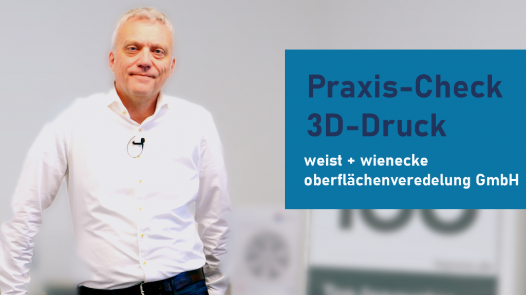 Praxis-Check 3D-Druck weist + wienecke oberflächenveredelung GmbH