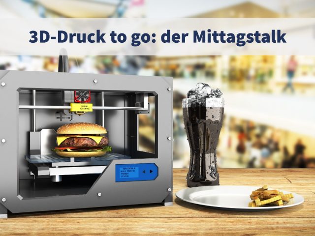 Jetzt kostenfrei anmelden! “3D-Druck to go: der Mittagstalk – Chancen und Limits aus unternehmerischer Perspektive” am 23. März 2023