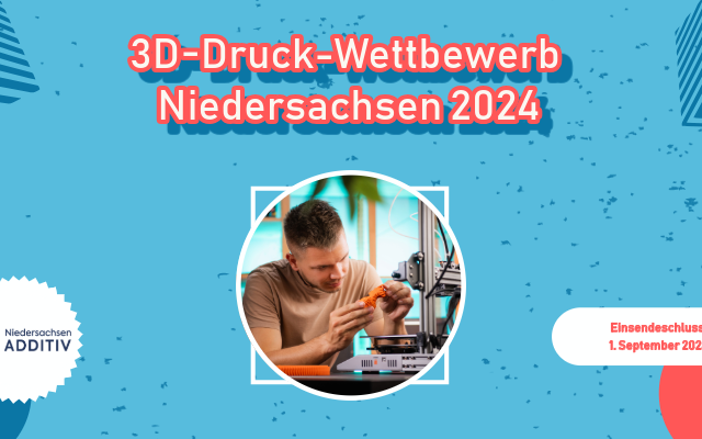 Jetzt bewerben! Wer ist das 3D-Druck-Talent Niedersachsens 2024?